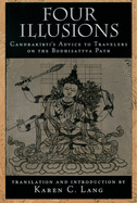 Four Illusions: Candrakirti's Advice for Travelers on the Bodhisattva Path