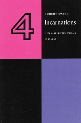 Four Incarnations: New and Selected Poems 1959-1991 - Sward, Robert