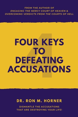 Four Keys to Defeating Accusations - Horner, Dr. Ron M.
