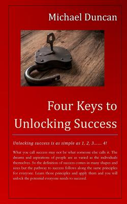 Four Keys to Unlocking Success - Duncan, Michael, Dr.