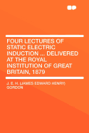 Four Lectures of Static Electric Induction ... Delivered at the Royal Institution of Great Britain, 1879