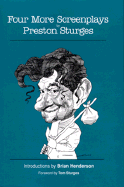 Four More Screenplays by Preston Sturges - Sturges, Preston, and Sturges, Tom (Foreword by), and Henderson, Brian, PhD (Introduction by)