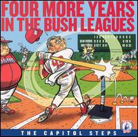 Four More Years in the Bush Leagues - Capitol Steps