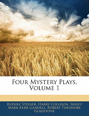 Four Mystery Plays, Volume 1 - Steiner, Rudolf, Dr., and Collison, Harry, and Gandell, Shiley Mark Kerr