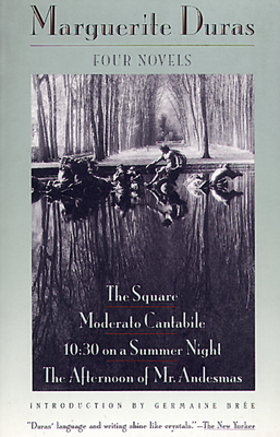 Four Novels: The Square, Moderato Cantabile, 10:30 on a Summer Night, the Afternoon of Mr. Andesmas - Duras, Marguerite, and Bre, Germaine (Introduction by), and Seaver, Richard (Translated by)