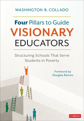 Four Pillars to Guide Visionary Educators: Structuring Schools That Serve Students in Poverty - Collado, Washington