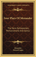 Four Plays of Menander: The Hero, Epitrepontes, Periceiromene and Samia;