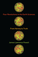 Four Revolutions in the Earth Sciences: From Heresy to Truth