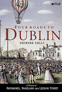 Four Roads to Dublin: The History of Rathmines, Ranelagh and Leeson Street