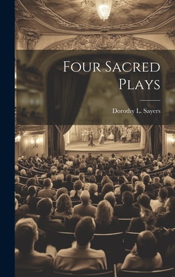 Four Sacred Plays - Sayers, Dorothy L