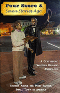 Four Score & Seven Stories Ago: A Gettysburg Writers Brigade Anthology