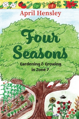 Four Seasons: Gardening & Growing in Zone 7 - Hensley, April