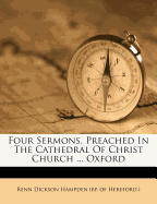 Four Sermons, Preached in the Cathedral of Christ Church ... Oxford