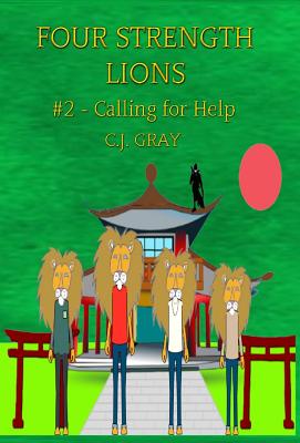 Four Strength Lions: Calling for Help, Volume 2 (First Edition, Hardcover, Full Color) - Gray, C J