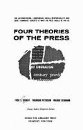 Four Theories of the Press: The Authoritarian, Libertarian, Social Responsibility, and Soviet Communist Concepts of What the Press Should Be and Do