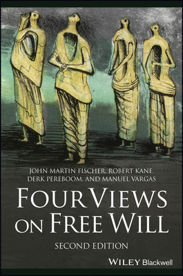 Four Views on Free Will - Fischer, John Martin, and Kane, Robert, and Pereboom, Derk