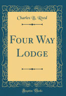 Four Way Lodge (Classic Reprint)