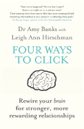 Four Ways to Click: Rewire Your Brain for Stronger, More Rewarding Relationships