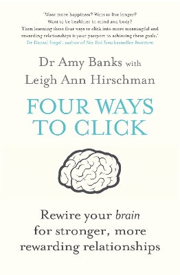 Four Ways to Click: Rewire Your Brain for Stronger, More Rewarding Relationships - Banks, Amy