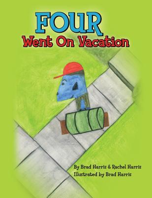 Four Went On Vacation - Harris, Rachel, L.C.S.W., PH.D., and Harris, Brad