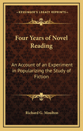 Four Years of Novel Reading: An Account of an Experiment in Popularizing the Study of Fiction