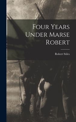 Four Years Under Marse Robert - Stiles, Robert