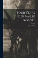 Four Years Under Marse Robert