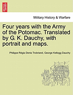 Four Years with the Army of the Potomac. Translated by G. K. Dauchy, with Portrait and Maps.