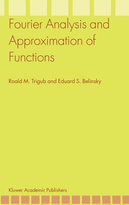 Fourier Analysis and Approximation of Functions - Trigub, Roald M, and Belinsky, Eduard S