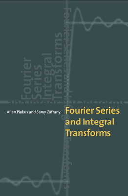 Fourier Series and Integral Transforms - Pinkus, Allan, and Zafrany, Samy