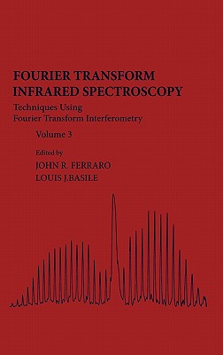 Fourier Transform Infrared Spectra: Techniques Using Fourier Transform Interferometry Volume 3 - Ferraro, John R (Editor), and Basile, Louis J (Editor)