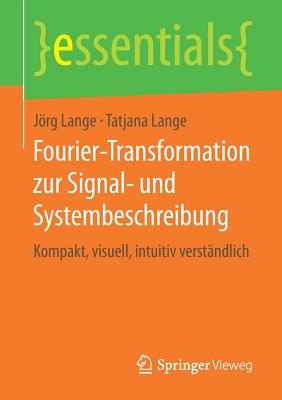 Fourier-Transformation Zur Signal- Und Systembeschreibung: Kompakt, Visuell, Intuitiv Verstndlich - Lange, Jrg, and Lange, Tatjana