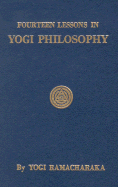 Fourteen Lessons in Yoga Philosophy and Oriental Occultism - Ramacharaka