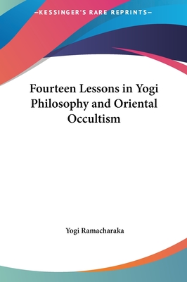 Fourteen Lessons in Yogi Philosophy and Oriental Occultism - Ramacharaka, Yogi