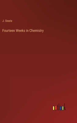 Fourteen Weeks in Chemistry - Steele, J