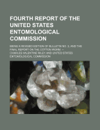 Fourth Report of the United States Entomological Commission: Being a Revised Edition of Bulletin No. 3, and the Final Report on the Cotton Worm, Together with a Chapter on the Boll Worm (Classic Reprint)