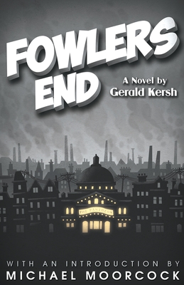 Fowlers End - Kersh, Gerald, and Moorcock, Michael (Introduction by)