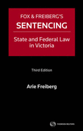Fox and Freiberg's Sentencing: State and Federal Law in Victoria 3rd Edition