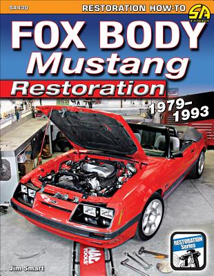 Fox Body Mustang Restoration 79-93: 1979-1993 - Smart, Jim