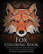 Fox Coloring Book: An Adult Coloring Book of 40 Stress Relief Fox Designs to Help You Relax and Unwind