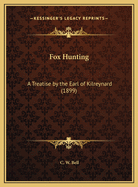 Fox Hunting: A Treatise by the Earl of Kilreynard (1899)