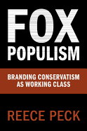 Fox Populism: Branding Conservatism as Working Class