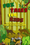 Fox Tales for Kids: Fifteen Fairy Stories About Foxes for Children