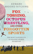 Fox Tossing, Octopus Wrestling and Other Forgotten Sports