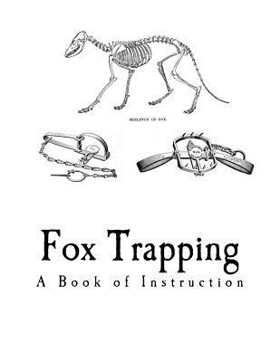 Fox Trapping: A Book of Instruction Telling How to Trap, Snare, Poison and Shoot - Harding, A R