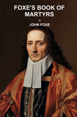 Foxe's Book of Martyrs - Foxe, John