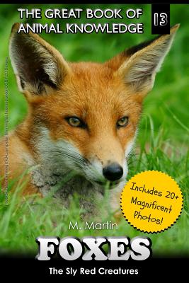 Foxes: The Sly Red Creatures - Martin, M