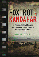Foxtrot in Kandahar: A Memoir of a CIA Officer in Afghanistan at the Inception of America's Longest War