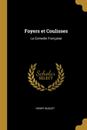 Foyers Et Coulisses: La Comedie Fran?aise