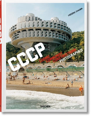 Frdric Chaubin. Cccp. Cosmic Communist Constructions Photographed - Chaubin, Frdric (Photographer)